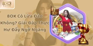 8OK Có Lừa Đảo Không? Giải Đáp Thực Hư Đầy Ngỡ Ngàng
