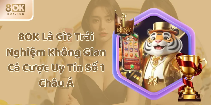 8OK Là Gì? Trải Nghiệm Không Gian Cá Cược Uy Tín Số 1 Châu Á