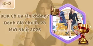 8OK Có Uy Tín không? Đánh Giá Chuẩn Và Mới Nhất 2025