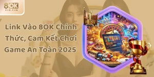 Link Vào 8OK Chính Thức, Cam Kết Chơi Game An Toàn 2025