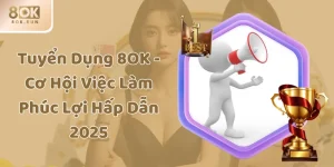 Tuyển Dụng 8OK - Cơ Hội Việc Làm Phúc Lợi Hấp Dẫn 2025