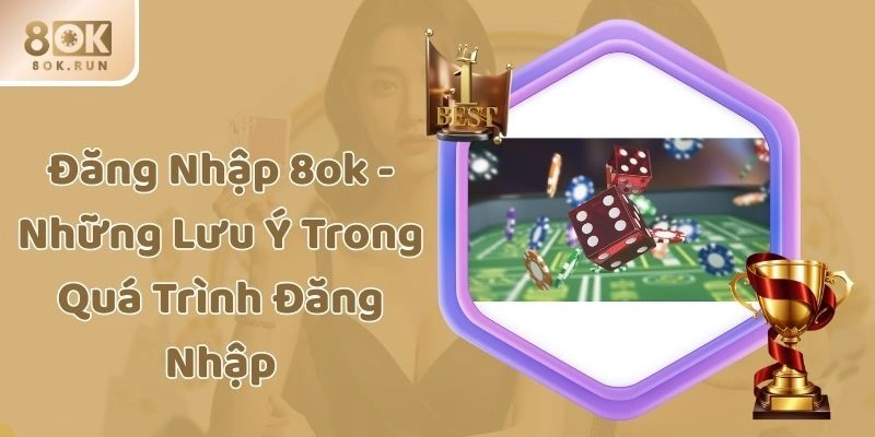 Đăng Nhập 8ok - Những Lưu Ý Trong Quá Trình Đăng Nhập