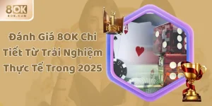 Đánh Giá 8OK Chi Tiết Từ Trải Nghiệm Thực Tế Trong 2025
