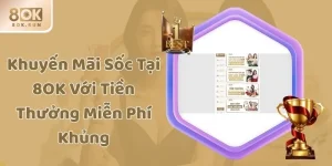 Khuyến Mãi Sốc Tại 8OK Với Tiền Thưởng Miễn Phí Khủng
