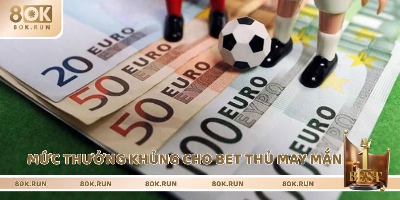 Thưởng siêu hời cho bet thủ thắng lớn